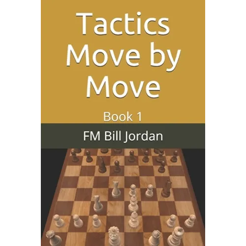 Tactics Move by Move: Book 1