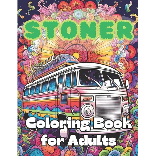 Stoner Coloring Book for Adults: 40 Images 8.5x11 Fun, Relaxing, Mindful, Psychedelic, Calm Mindful Coloring and Stress Relief