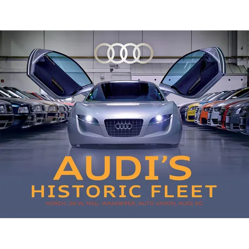 Audi's Historic Fleet: Horch, Dkw, Nsu, Wanderer, Auto Union, Audi AG