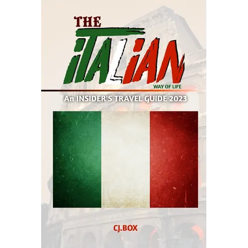The Italian Way of Life: An INSIDER'S TRAVEL GUIDE 2023