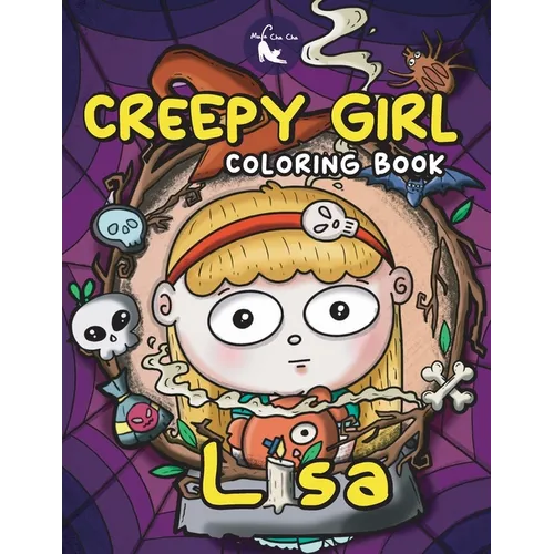 Creepy Girl Lisa Coloring Book: A Coloring Book that features Kawaii, Spooky Girl in her Gothic Life with Cute Creepy Creatures and Haunted Things for