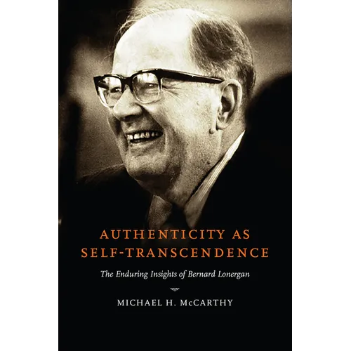 Authenticity as Self-Transcendence: The Enduring Insights of Bernard Lonergan
