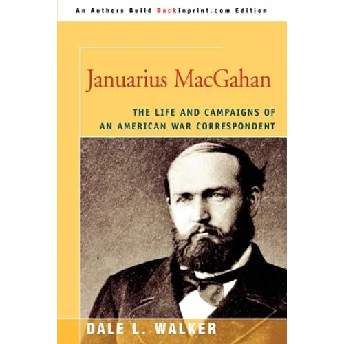 Januarius MacGahan: The Life and Campaigns of an American War Correspondent