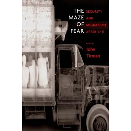 The Maze of Fear: Security and Migration After 9/11
