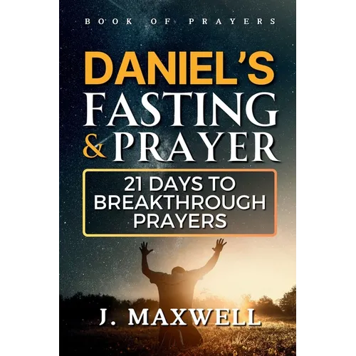 Daniel's Fasting and Prayers: 21 Days to Breakthrough Prayers