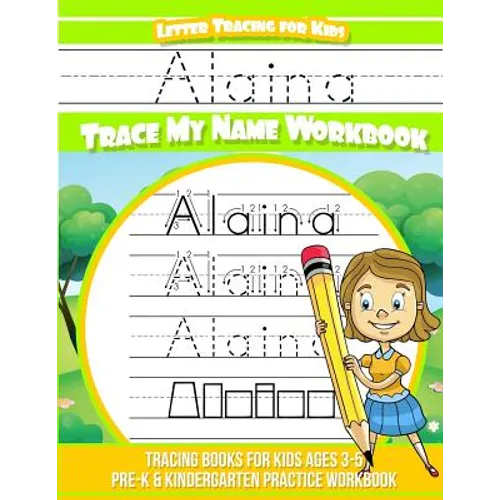 Alaina Letter Tracing for Kids Trace my Name Workbook: Tracing Books for Kids ages 3 - 5 Pre-K & Kindergarten Practice Workbook
