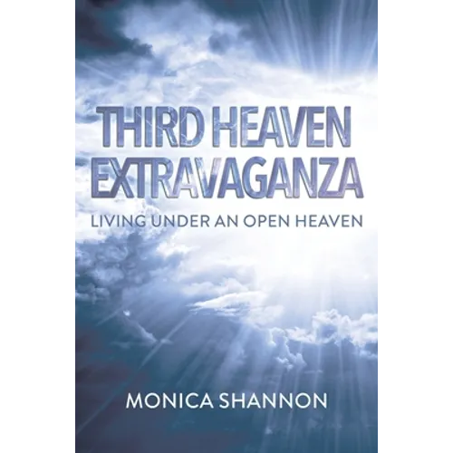 Third Heaven Extravaganza: Living Under an Open Heaven