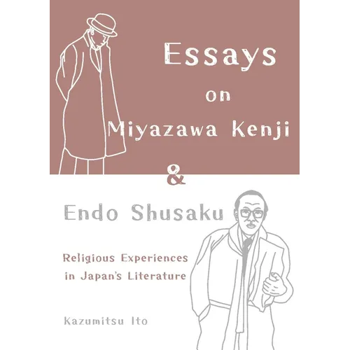 Essays on Miyazawa Kenji and Endo Shusaku: Religious Experiences in Japanâ€(tm)S Literature