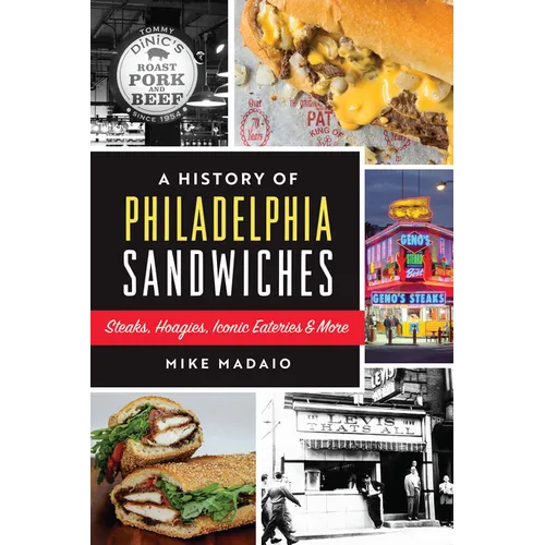 A History of Philadelphia Sandwiches: Steaks, Hoagies, Iconic Eateries & More