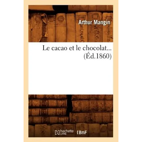 Le Cacao Et Le Chocolat (Éd.1860)