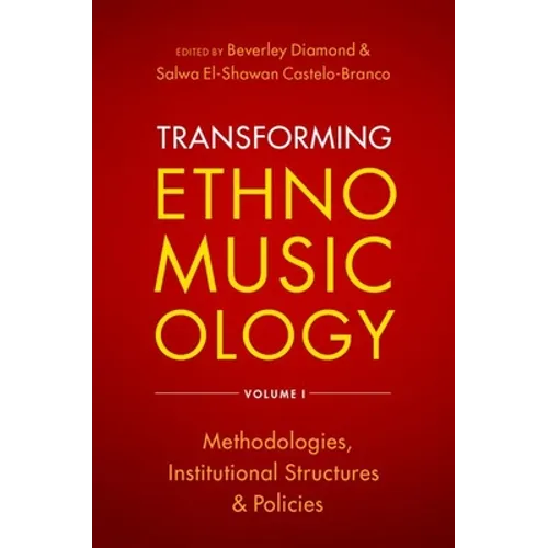 Transforming Ethnomusicology Volume I: Methodologies, Institutional Structures, and Policies