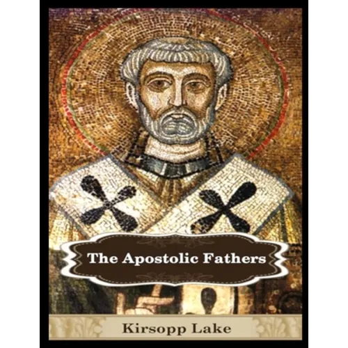 The Apostolic Fathers: Vol. 1