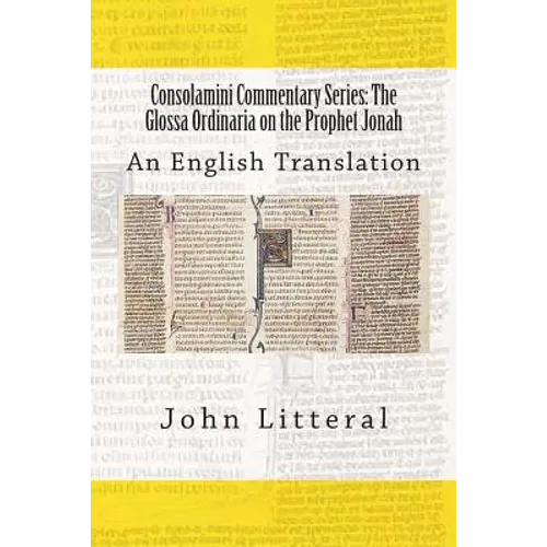 Consolamini Commentary Series: The Glossa Ordinaria on the Prophet Jonah: An English Translation