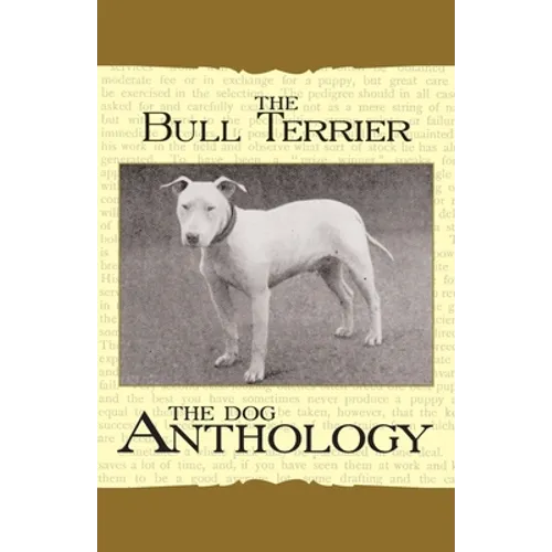 The Bull Terrier - A Dog Anthology (A Vintage Dog Books Breed Classic)