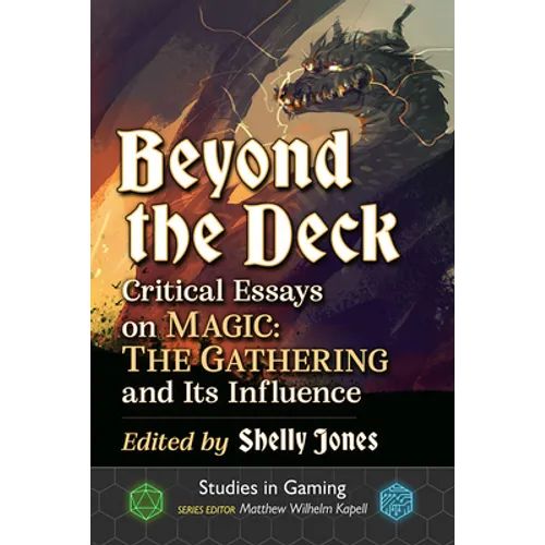 Beyond the Deck: Critical Essays on Magic: The Gathering and Its Influence