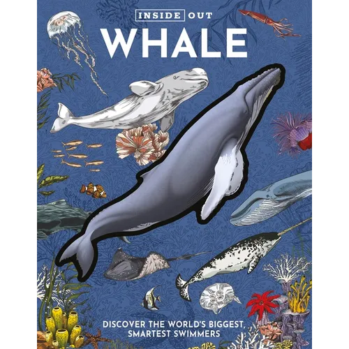 Inside Out Whale: Discover the World's Biggest, Smartest Swimmers