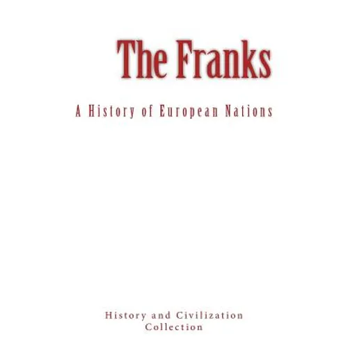 The Franks: A History of European Nations