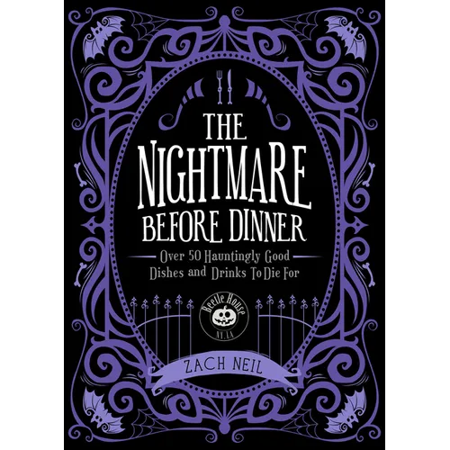 The Nightmare Before Dinner: Over 50 Hauntingly Good Dishes and Drinks to Die for