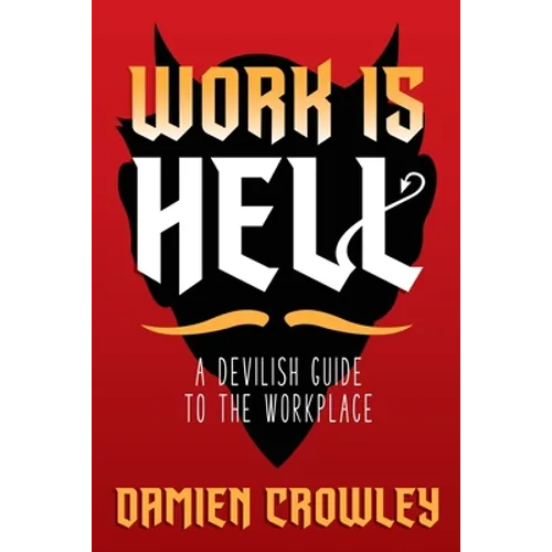 Work is Hell: A Devilish Guide to the Workplace