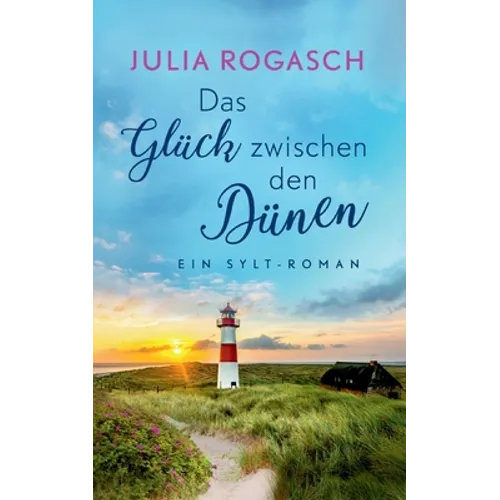 Das Glück zwischen den Dünen: Ein Sylt-Roman