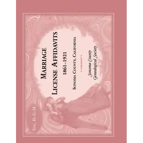 Marriage License Affidavits, 1861-1921, Sonoma County, California: Volume 2