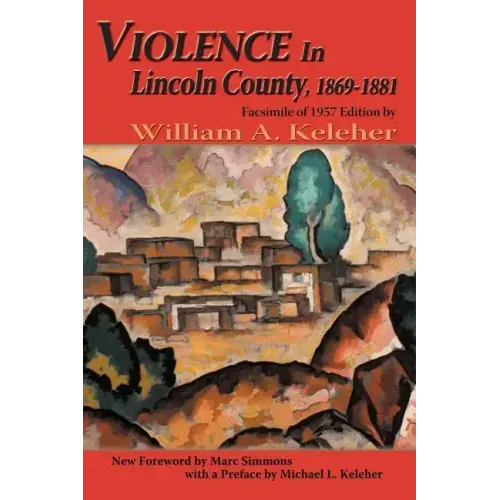 Violence in Lincoln County, 1869-1881: Facsimile of 1957 Edition