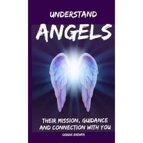 Understand Angels, Their Mission, Guidance and Connection With You