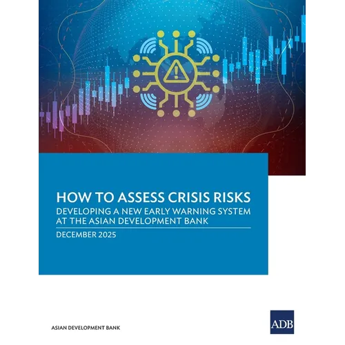 How to Assess Crisis Risks: Developing a New Early Warning System at the Asian Development Bank