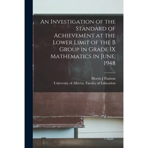 An Investigation of the Standard of Achievement at the Lower Limit of the B Group in Grade IX Mathematics in June, 1948