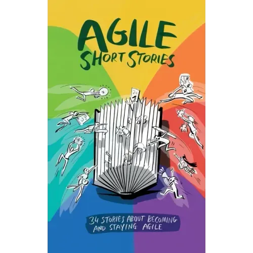 Agile Short Stories: 34 Stories about Becoming and Staying Agile