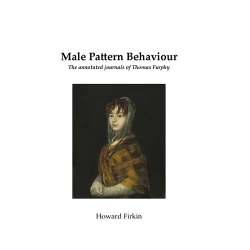 Male Pattern Behaviour: The annotated journals of Thomas Furphy