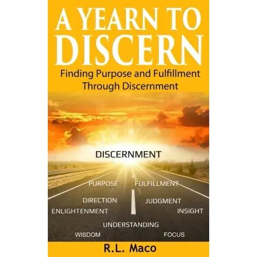 A Yearn To Discern: Finding Purpose And Fulfillment Through Discernment