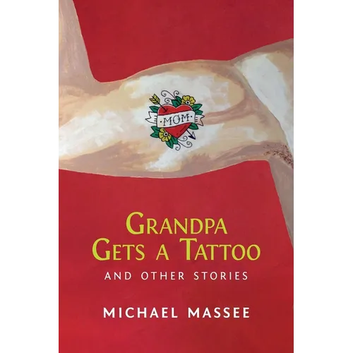 Grandpa Gets a Tattoo and Other Stories