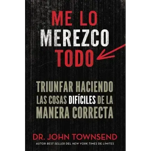 Me lo merezco todo: Triunfar haciendo las cosas difíciles de la manera correcta