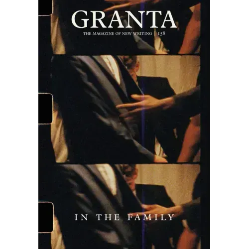 Granta 158: In the Family