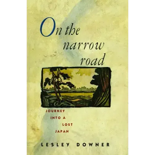 On the Narrow Road: Journey Into a Lost Japan