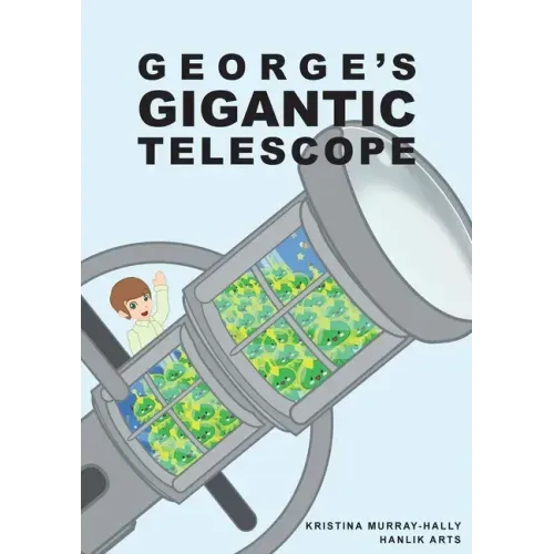 George Gigantic Telescope: A book about a boy and his great space adventure