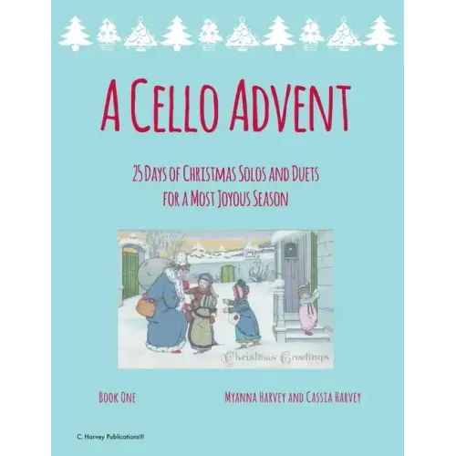 A Cello Advent, 25 Days of Christmas Solos and Duets for a Most Joyous Season