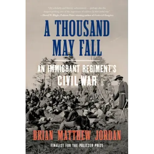 A Thousand May Fall: An Immigrant Regiment's Civil War