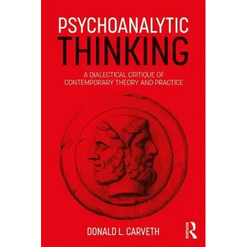 Psychoanalytic Thinking: A Dialectical Critique of Contemporary Theory and Practice