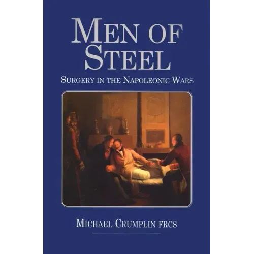 Men of Steel: Surgery in the Napoleonic Wars