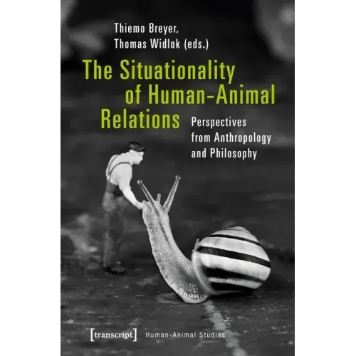 The Situationality of Human-Animal Relations: Perspectives from Anthropology and Philosophy