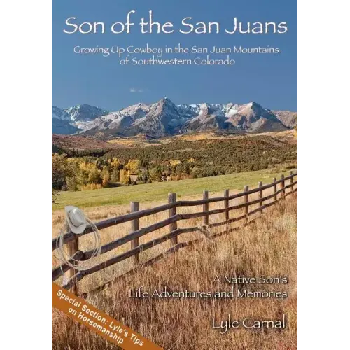 Son of the San Juans: Growing Up Cowboy in the San Juan Mountains of Southwestern Colorado