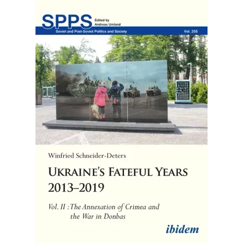 Ukraine's Fateful Years 2013-2019, Vol. II: The Annexation of Crimea and the War in Donbas