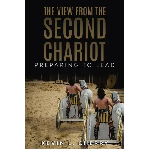 The View From The Second Chariot: Preparing To Lead