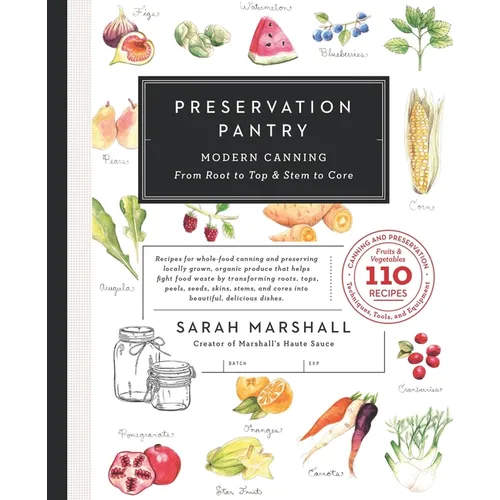 Preservation Pantry: Modern Canning From Root to Top & Stem to Core