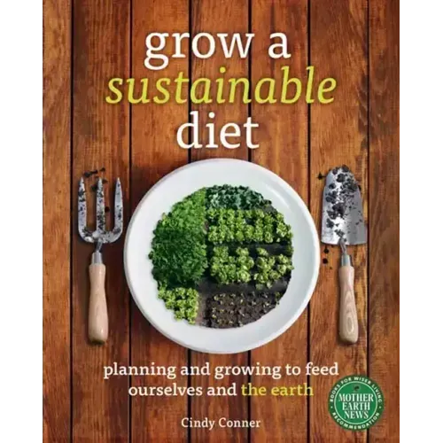 Grow a Sustainable Diet: Planning and Growing to Feed Ourselves and the Earth