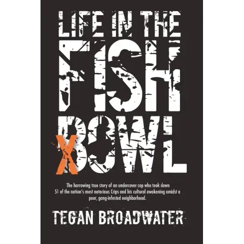 Life in the Fishbowl: The harrowing true story of an undercover cop who took down 51 of the nation's most notorious Crips and his cultural awakening a