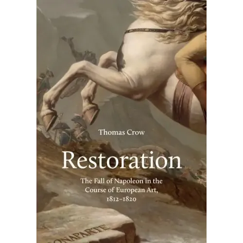 Restoration: The Fall of Napoleon in the Course of European Art, 1812-1820