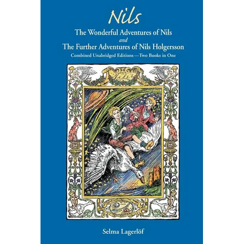 Nils: The Wonderful Adventures of NILS and The Further Adventures of Nils Holgersson: Combined Unabridged Editions-Two Books in One